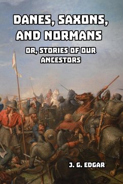 Danes, Saxons, and Normans - Edgar, J. G.