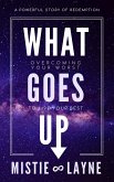 What Goes Up: Overcoming Your Worst to Live Your Best