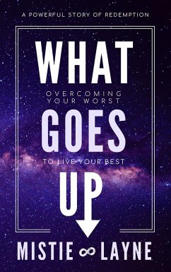 What Goes Up: Overcoming Your Worst to Live Your Best - Layne, Mistie