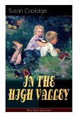 IN THE HIGH VALLEY (Katy Karr Chronicles): Adventures of Katy, Clover and the Rest of the Carr Family (Including the story Curly Locks) - What Katy Di