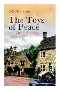 The Toys of Peace and Other Papers: 33 Stories: The Wolves of Cernogratz, The Penance, The Phantom Luncheon, Bertie's Christmas Eve, The Interlopers, - Saki, H. H. Munro