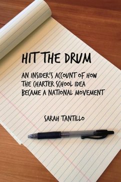 Hit the Drum: An Insider's Account of How the Charter School Idea Became a National Movement Volume 1 - Tantillo, Sarah