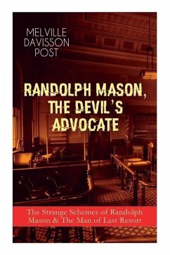 Randolph Mason, the Devil's Advocate: The Strange Schemes of Randolph Mason & The Man of Last Resort: The Corpus Delicti, Two Plungers of Manhattan, W - Post, Melville Davisson