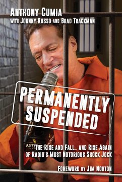 Permanently Suspended: The Rise and Fall... and Rise Again of Radio's Most Notorious Shock Jock - Cumia, Anthony