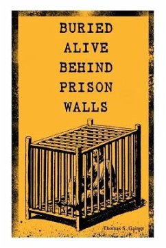 Buried Alive Behind Prison Walls: The Inside Story of Jackson State Prison from the Eyes of a Former Slave Who Was Punished for Killing a White Man in - Gaines, Thomas S.