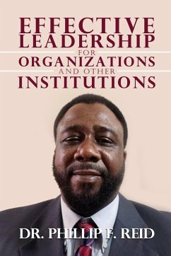 Effective Leadership for Organizations and Other Institutions - Reid, Phillip F.