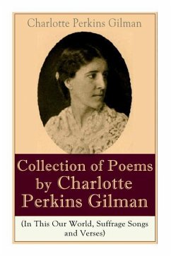 A Collection of Poems by Charlotte Perkins Gilman (In This Our World, Suffrage Songs and Verses) - Gilman, Charlotte Perkins