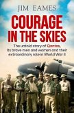 Courage in the Skies: The Untold Story of Qantas, Its Brave Men and Women and Their Extraordinary Role in World War II