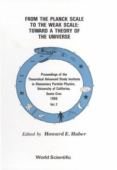 From the Planck Scale to the Weak Scale: Toward a Theory of the Universe - Proceedings of the Theoretical Advanced Study Institute in Elementary Particle Physics (in 2 Volumes)