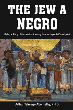 The Jew a Negro - Arthur Talmage Abernethy, Ph. D; Abernethy, Arthur Talmage