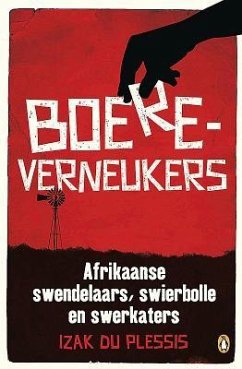 Boereverneukers: Afrikaanse Swendelaars, Swierbolle En Swerkaters - Du Plessis, Izak