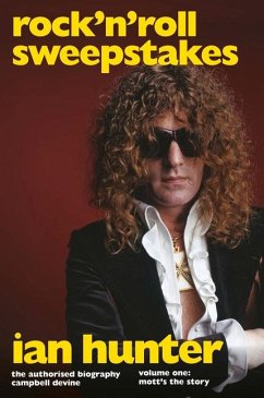 Rock 'n' Roll Sweepstakes: The Authorised Biography of Ian Hunter (Volume 2) - Devine, Campbell