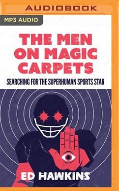 The Men on Magic Carpets: Searching for the Superhuman Sports Star: The Quest for the Superhuman Sports Star - Hawkins, Ed