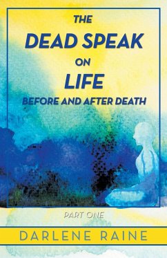 The Dead Speak on Life Before and After Death - Raine, Darlene