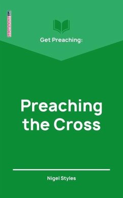 Get Preaching: Preaching the Cross - Styles, Nigel