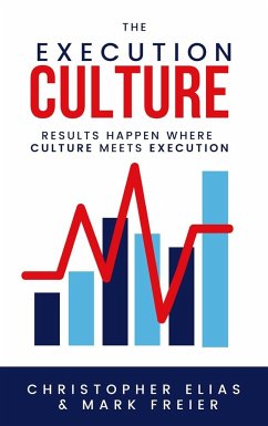 The Execution Culture: Results Happen Where Culture Meets Execution - Elias, Chris; Freier, Mark