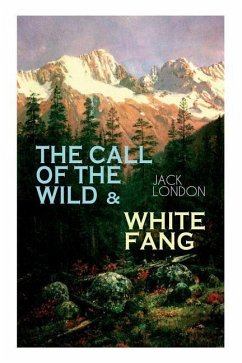 The Call of the Wild & White Fang: Adventure Classics of the American North - London, Jack