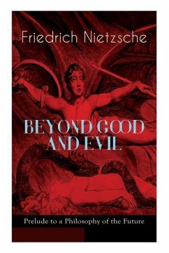 BEYOND GOOD AND EVIL - Prelude to a Philosophy of the Future: The Critique of the Traditional Morality and the Philosophy of the Past - Nietzsche, Friedrich Wilhelm; Zimmern, Helen