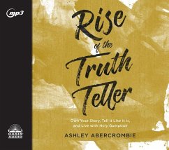 Rise of the Truth Teller: Own Your Story, Tell It Like It Is, and Live with Holy Gumption - Abercrombie, Ashley