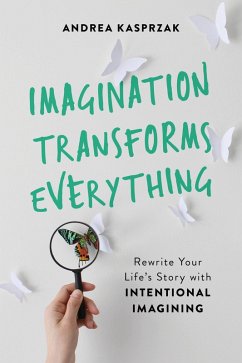 Imagination Transforms Everything (eBook, ePUB) - Kasprzak, Andrea