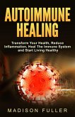 Autoimmune Healing, Transform Your Health, Reduce Inflammation, Heal The Immune System and Start Living Healthy (eBook, ePUB)