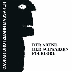 Der Abend Der Schwarzen Folklore - Caspar Brötzmann Massaker