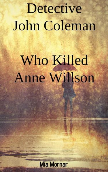 Detective John Coleman Who Killed Anne Willson (2) (eBook, ePUB) Detective John Coleman Who Killed Anne Willson (2) (eBook, ePUB)