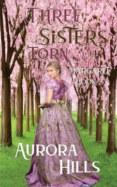 Three Sisters Torn - Margaret - Book 3 (eBook, ePUB) - Hills, Aurora
