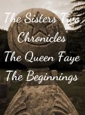 The Sisters Two~ Queen Faye: Beginnings (The Sisters Two Chronicles, #1) (eBook, ePUB)