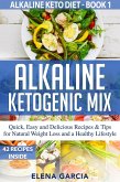 Alkaline Ketogenic Mix Quick, Easy and Delicious Recipes & Tips for Natural Weight Loss and a Healthy Lifestyle (Alkaline Keto Diet, #1) (eBook, ePUB)