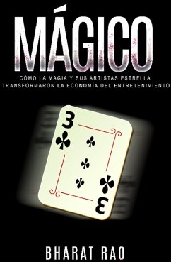 Mágico: Cómo la Magia y sus Artistas Estrella Transformaron la Economía del Entretenimiento (eBook, ePUB) - Rao, Bharat