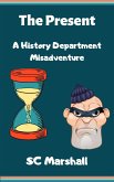 The Present - A History Department Misadventure (The History Department at the University of Centrum Kath, #6) (eBook, ePUB)
