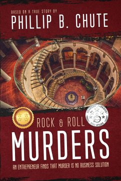 Rock and Roll Murders: An Entrepreneur Finds that Murder is No Business Solution (Based on a True Story) (eBook, ePUB) - Chute, Phillip B.