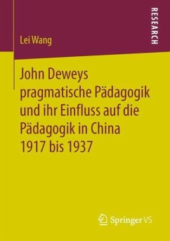 John Deweys pragmatische Pädagogik und ihr Einfluss auf die Pädagogik in China 1917 bis 1937 - Wang, Lei