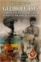 Gelibolu 1915 Birinci Dünya Harbinde Alman Türk Askeri Ittifaki - Wolf, Klaus