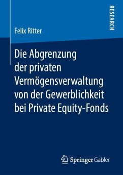 Die Abgrenzung der privaten Vermögensverwaltung von der Gewerblichkeit bei Private Equity-Fonds - Ritter, Felix