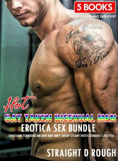 Hot Gay Taken Bisexual Men Erotica Sex Bundle - Threesome Foursome MM MFM MMF MMFF Group Steamy Erotic Romance Lifestyle (Big Sexy Bi Alpha Male Deep & Hard, #1) (eBook, ePUB) - Rough, Straight D