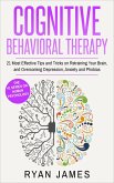 Cognitive Behavioral Therapy : 21 Most Effective Tips and Tricks on Retraining Your Brain, and Overcoming Depression, Anxiety and Phobias (eBook, ePUB)