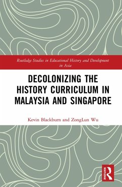 Decolonizing the History Curriculum in Malaysia and Singapore (eBook, ePUB) - Blackburn, Kevin; Wu, Zonglun