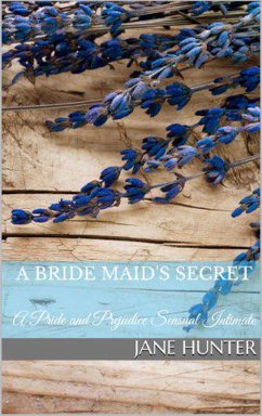 A Bride Maid's Secret: A Pride and Prejudice Sensual Intimate Novella (Miss Bennet's Broken Heart, #1) (eBook, ePUB) - Hunter, Jane