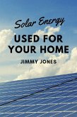 Solar Energy Used for Your Home (eBook, ePUB)