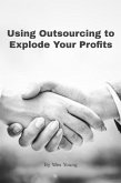 Using Outsourcing to Explode Your Profits (eBook, ePUB) Using Outsourcing to Explode Your Profits (eBook, ePUB)