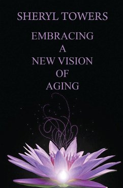 Embracing a New Vision of Aging - Towers, Sheryl