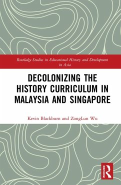 Decolonizing the History Curriculum in Malaysia and Singapore (eBook, PDF) - Blackburn, Kevin; Wu, Zonglun