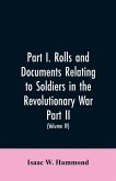 Part I. Rolls and documents relating to soldiers in the revolutionary war. Part II. Miscellaneous provincial papers from 1629 to 1725. Volume IV