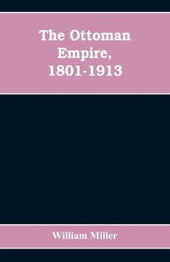 The Ottoman Empire, 1801-1913 - Miller, William