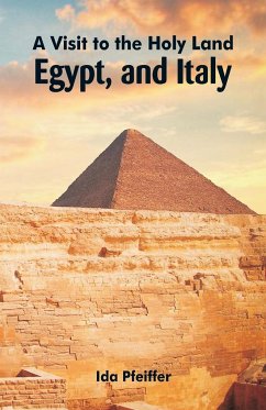 A Visit to the Holy Land, Egypt, and Italy - Pfeiffer, Ida