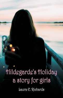 Hildegarde's Holiday a story for girls - Richards, Laura E.