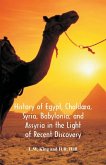 History Of Egypt, Chaldæa, Syria, Babylonia, And Assyria In The Light Of Recent Discovery