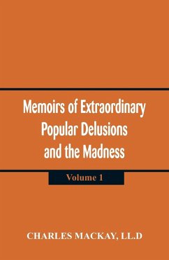 Memoirs of Extraordinary Popular Delusions and the Madness of Crowds - Mackay, LL. D Charles